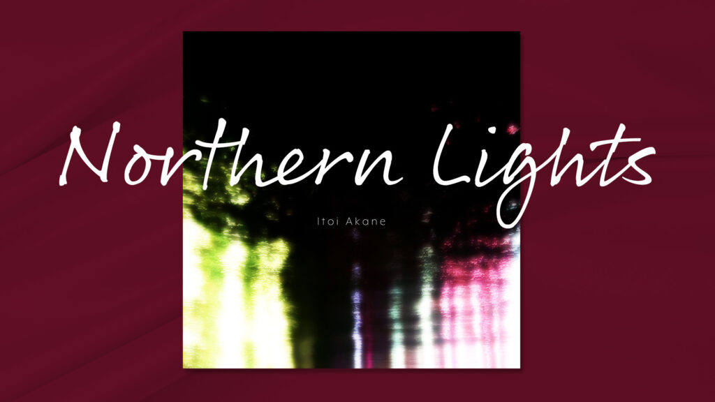 Northern Lights - ITOI Akane | Official Visualiser
