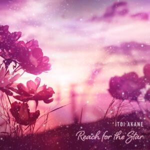 Reach for the Star - ITOI Akane